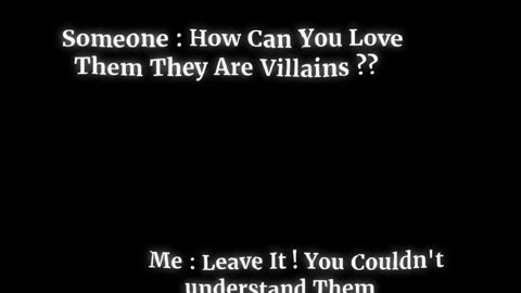 How can you love villains