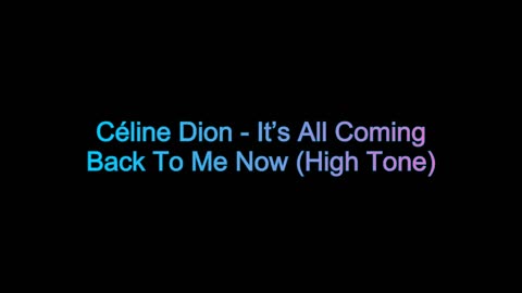 Céline Dion - It’s All Coming Back To Me Now (High Tone) (Not My Song)