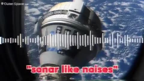 Astronaut Barry Wilmore reported strange ＂sonar-like noises＂ from the Boeing Starliner while docked
