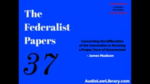 Federalist Papers - #37 Difficulties of the Convention in Devising a Government (Audiobook)