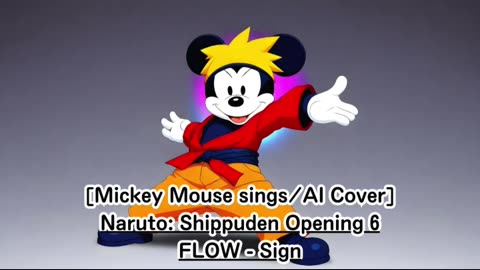 [Mickey Mouse sings/AI Cover] Naruto:Shippuden Opening 6 FLOW - Sign