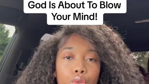 God is about to blow your mind