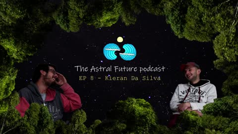 The Astral Future Podcast - EP 8 Kieran Da Silva