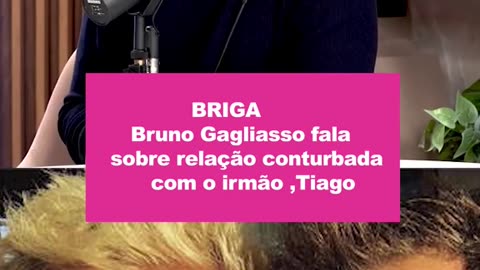 BRUNO GAGLIASSO FALA SOBRE RELAÇÃO CONTURBADO COM O IRMÃO, TIAGO