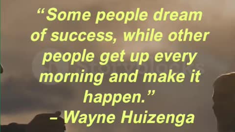 “Some people dream of success, while other people get up every morning and make it happen.”