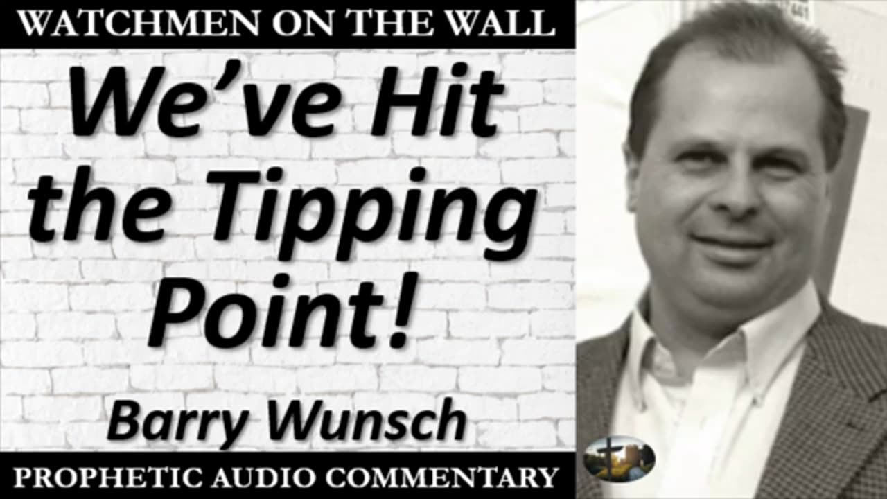 Barry Wunsch: “We’ve Hit the Tipping Point!” – Powerful Prophetic Encouragement!