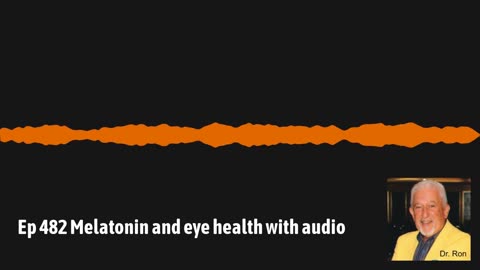 Ep 482 Melatonin and eye health with audio