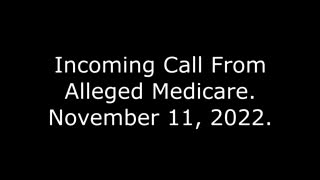 Incoming Call From Alleged Medicare: 11/11/22