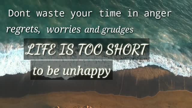 Don't waste your time life is too short