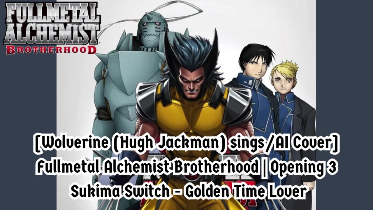 [Wolverine sings/AI Cover] Fullmetal Alchemist Brotherhood OP3 Sukima Switch - Golden Time Lover