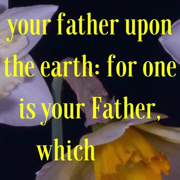And call no man your father upon the earth: for one is your Father, which is in heaven