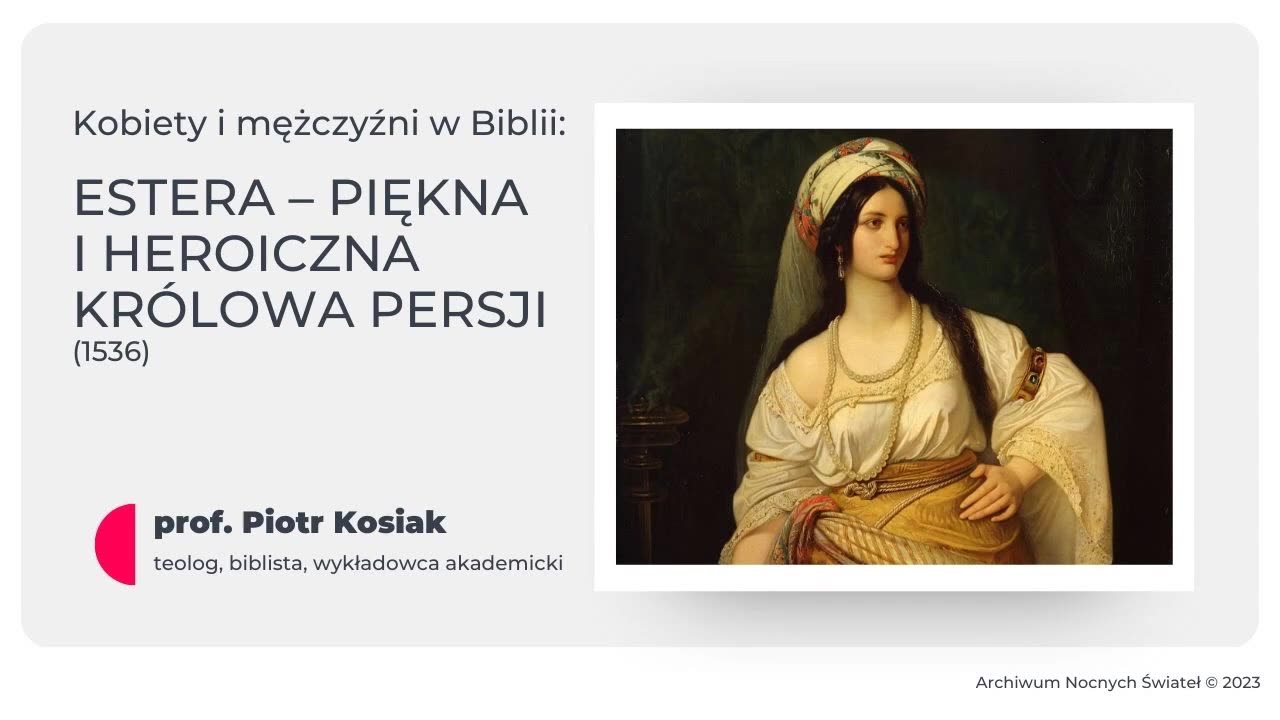 Kobiety i mężczyźni w Biblii: Estera – piękna i heroiczna królowa Persji (01.03.2023)