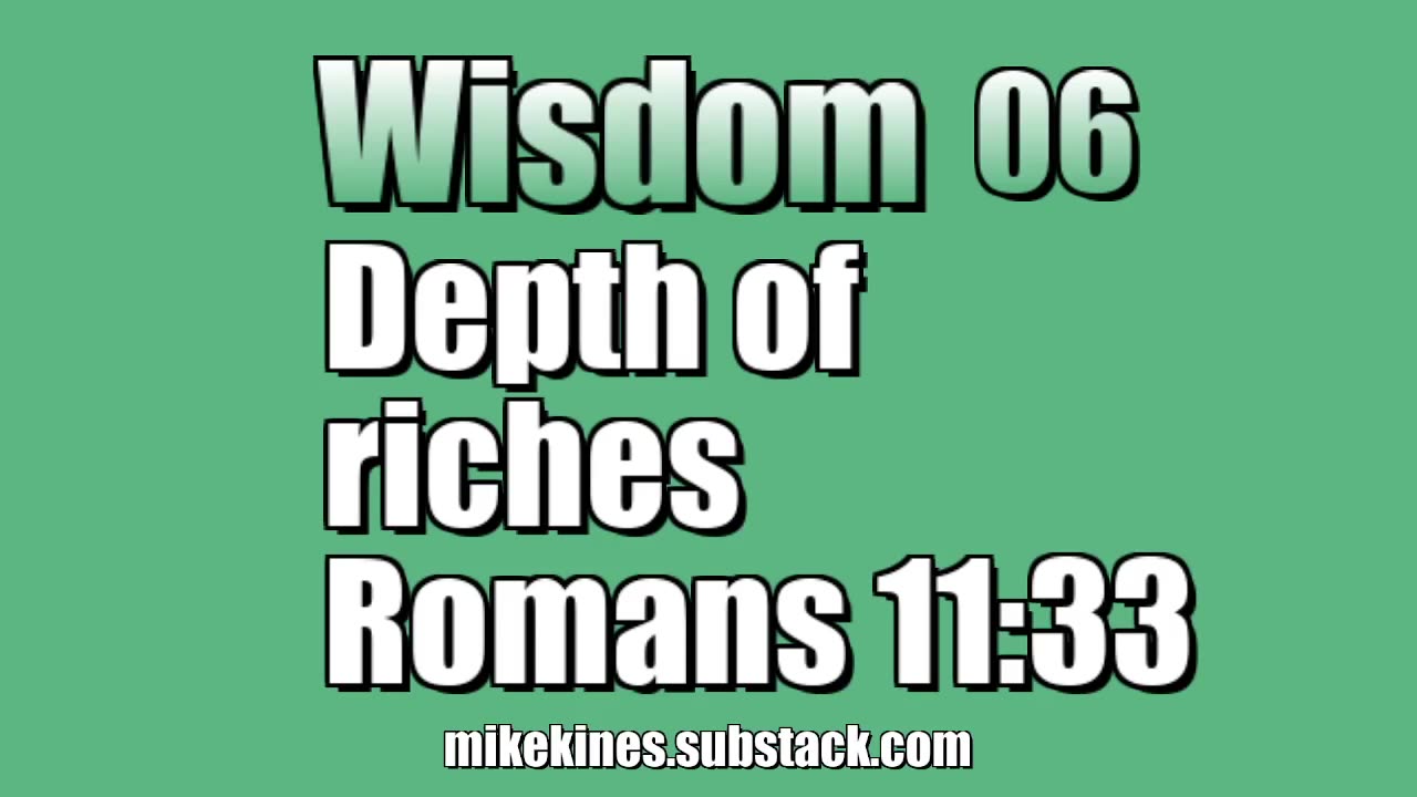 Wisdom 06: Depth of riches - Romans 11:33