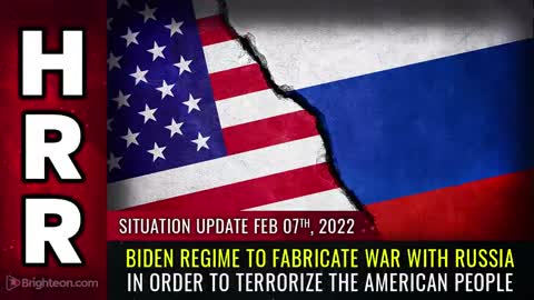 02-07-22 S.U. - Biden Regime To FABRICATE War with Russia In Order To TERRORIZE The American People