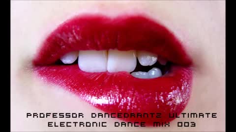 Professor DancedRantz Ultimate Electronic Dance Mix 003