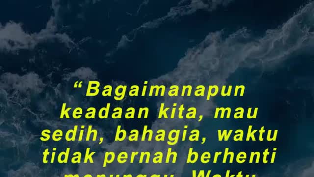 “Bagaimanapun keadaan kita, mau sedih, bahagia, waktu tidak pernah berhenti