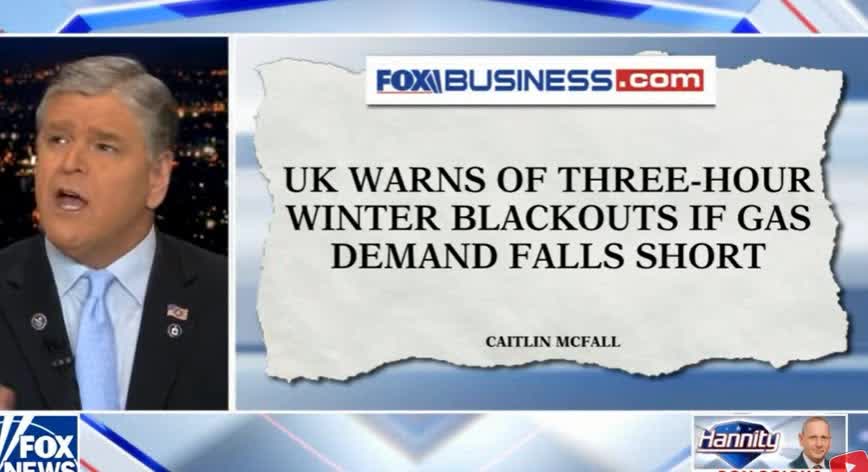 SHOCKING, Sean Hannity. UK to pay 1/3 of their income for energy, UK will have 3 hour black outs this winter and some may freeze.