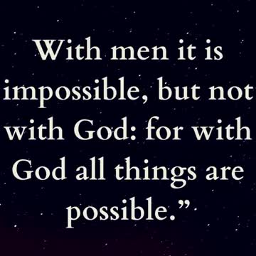 With men it is impossible, but not with God: for with God all things are possible
