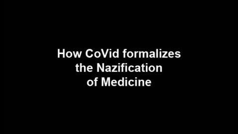 How CoVid Formalizes the Nazification of Medicine