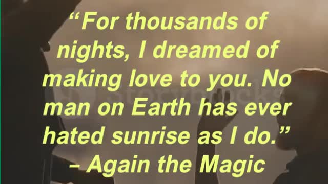 “For thousands of nights, I dreamed of making love to you. No man on Earth has ever