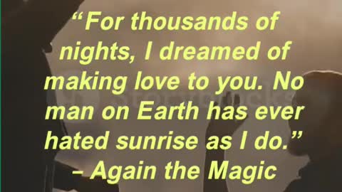 “For thousands of nights, I dreamed of making love to you. No man on Earth has ever