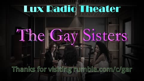 Lux Radio Theatre: The Gay Sisters - Episode 371