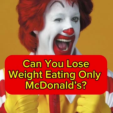 Can you lose weight eating only McDonald’s?