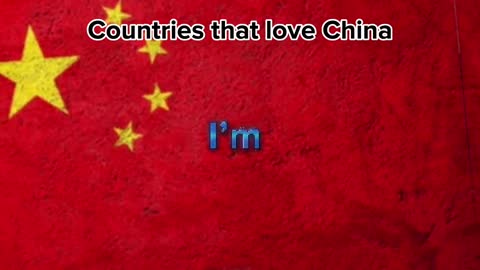 Countries that love China ????