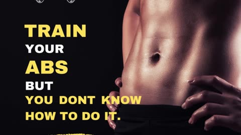 Train your Abs but dont know how to do it.