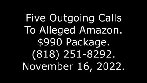 Five Outgoing Calls To Alleged Amazon: $990 Package, (818) 251-8292, 11/16/22