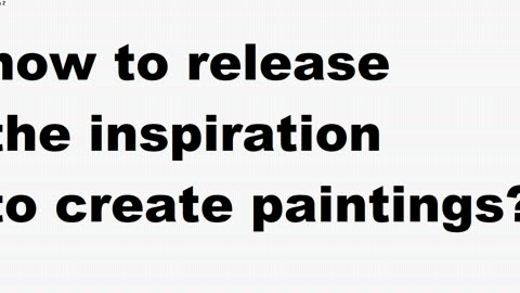 HOW TO RELEASE THE INSPIRATION TO CREATE PAINTINGS? - silent video :)))