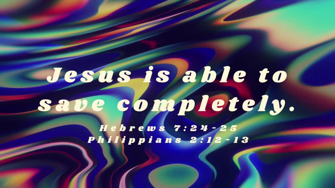 Jesus is able to save completely.