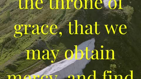 Let us therefore come boldly unto the throne of grace, that we may obtain mercy