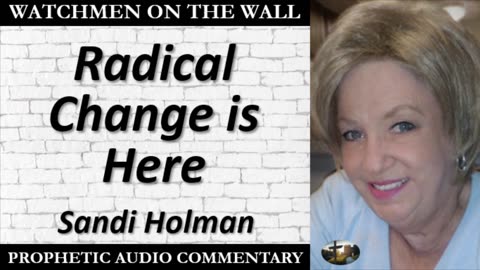 “Radical Change is Here” – Powerful Prophetic Encouragement from Sandi Holman