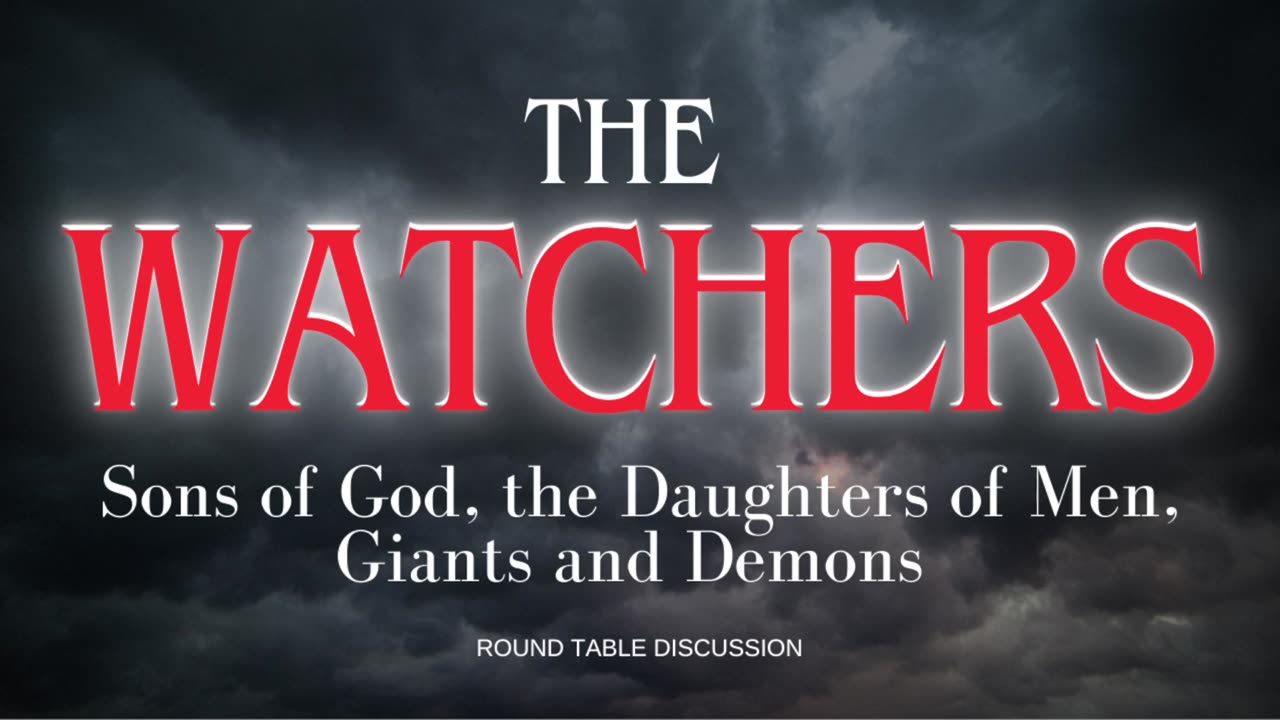 The Watchers: Sons of God, Daughters of Men, Giants, and Demons - Round Table - Ep. 113