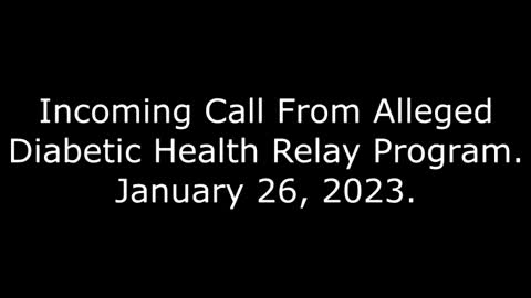 Incoming Call From Alleged Diabetic Health Relay Program: 1/26/23