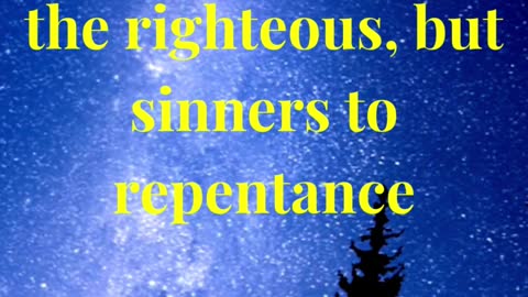 I came not to call the righteous, but sinners to repentance