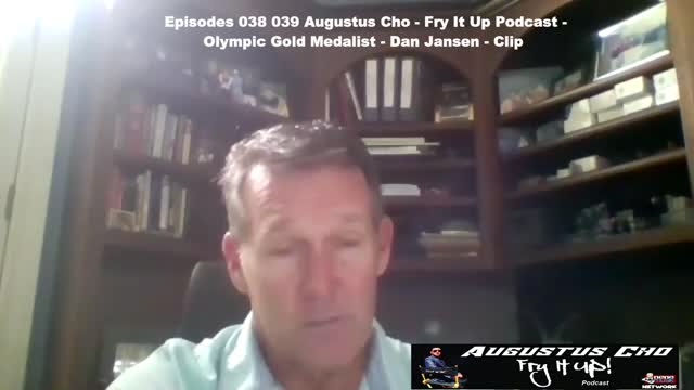 Episode 038 039 Augustus Cho - Fry It Up Podcast - Olympic Gold Medalist Dan Jansen - Clip