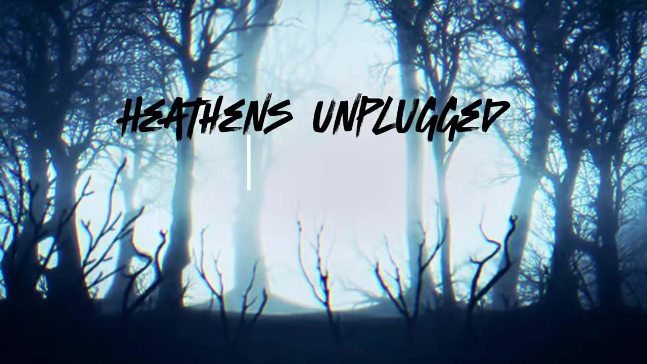 Heathens Unplugged introduction