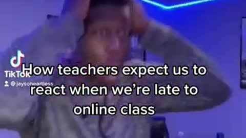 How teachers expect us to react when we’re late to online class…