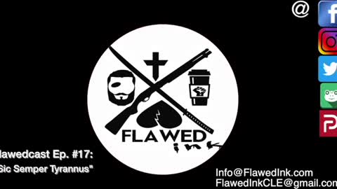 Flawedcast Ep. #17: "Sic Semper Tyrannus"