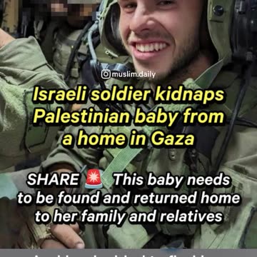 Israeli soldier kidnapped a BABY girl from a home in Gaza & brought her to Israe