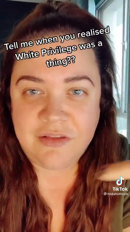 Tell me when you realised white privileg was a thing???