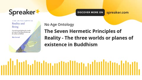 The Seven Hermetic Principles of Reality - The three worlds or planes of existence in Buddhism