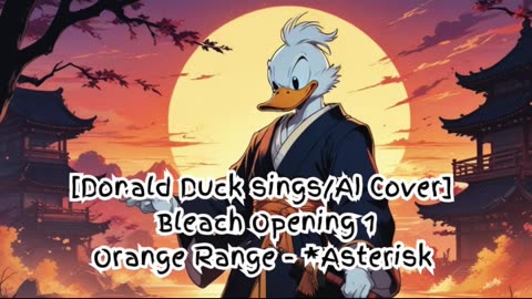 [Donald Duck sings/AI Cover] Bleach Opening 1 Orange Range - *Asterisk (*～アスタリスク～)