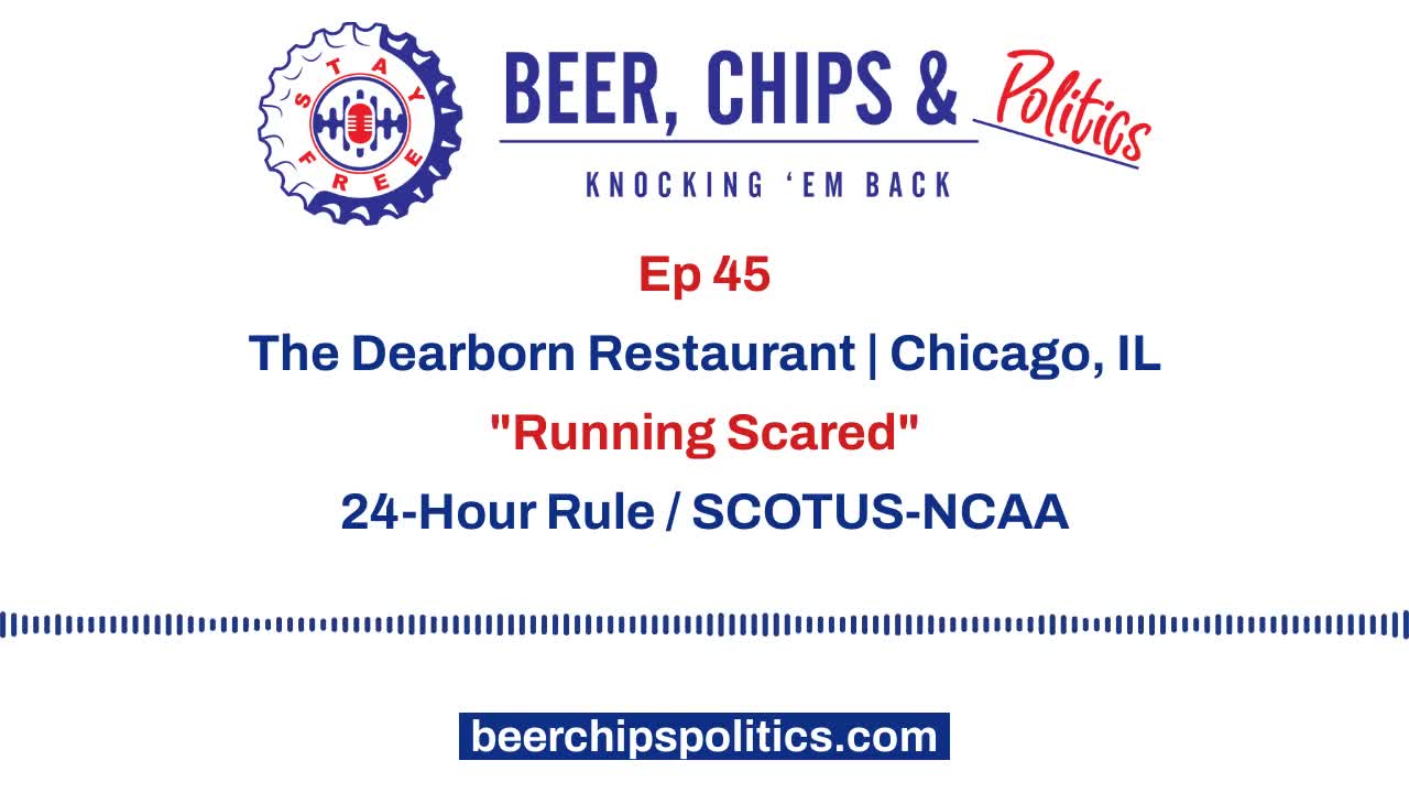 Ep 45 - The Dearborn Restaurant, Chicago, IL, "Running Scared", 24-Hour Rule, SCOTUS/NCAA