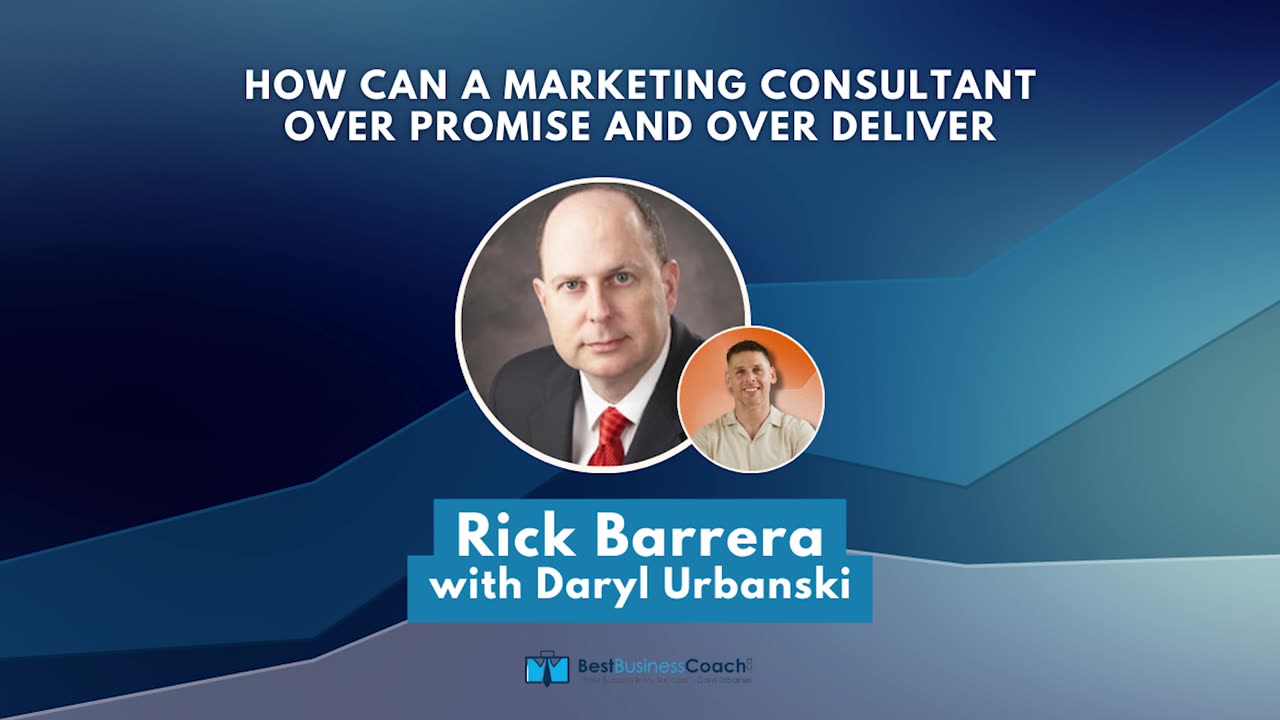 How Can a Marketing Consultant Over Promise and Over Deliver with Rick Barrera