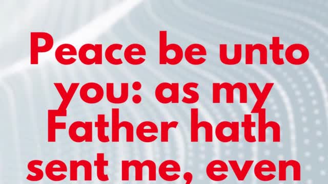 JESUS SAID... Peace be unto you: as my Father hath sent me, even so send I you.”
