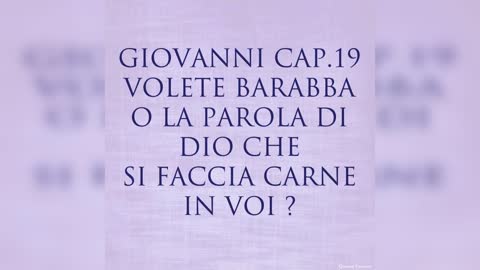 GIOVANNI 19: VOLETE BARABBA O LA PAROLA DI DIO CHE SI FACCIA CARNE IN VOI?