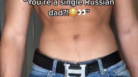 "You're a single Russian dad?!,”